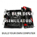 PC Building Simulator: Build Your Own Computer v3.02 [MOD]