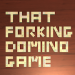 That Forking Domino Game v1.2 [MOD]